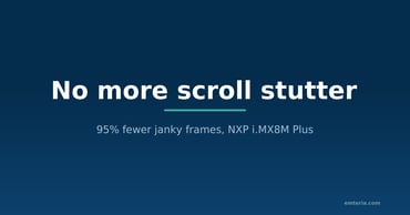No more scroll stutter running Android on NXP i.MX8M Plus