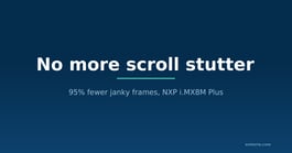 No more scroll stutter running Android on NXP i.MX8M Plus